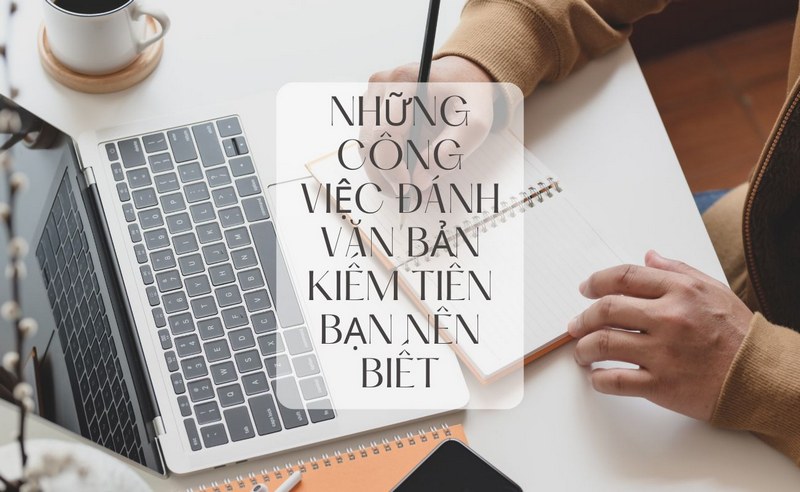 Những Công Việc Đánh Văn Bản Kiếm Tiền Bạn Nên Biết