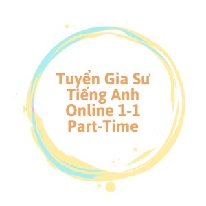 Tuyển Gia Sư Tiếng Anh Online 1-1 Part-Time