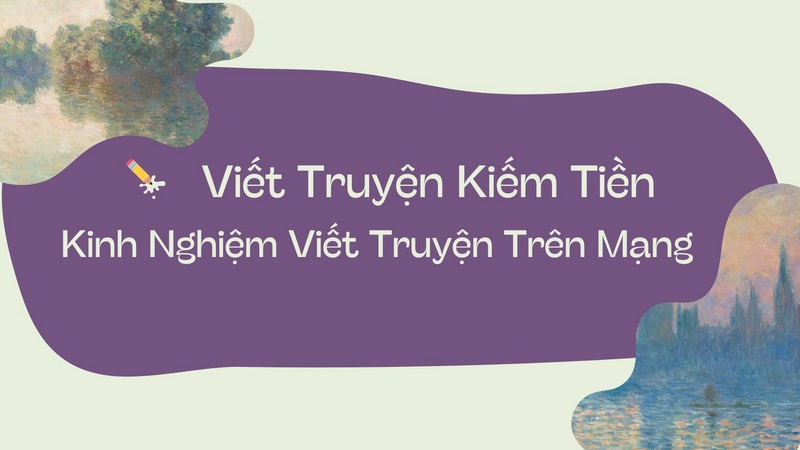 Viết Truyện Kiếm Tiền - Kinh Nghiệm Viết Truyện Trên Mạng