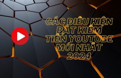 Các Điều Kiện Bật Kiếm Tiền Youtube Mới Nhất 2024