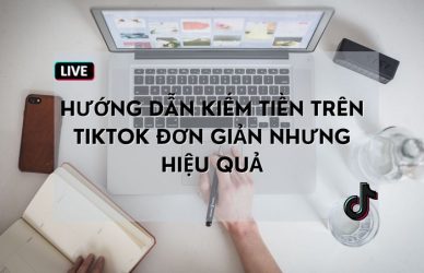 Hướng Dẫn Kiếm Tiền Trên TikTok Đơn Giản Nhưng Hiệu Quả