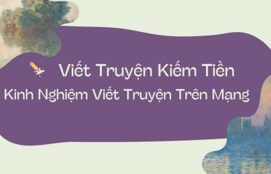 Viết Truyện Kiếm Tiền - Kinh Nghiệm Viết Truyện Trên Mạng